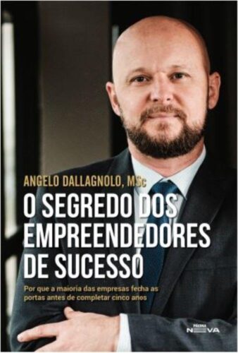 O Segredo dos Empreendedores de Sucesso - Por que a maioria das empresas fecha as portas antes de completar cinco anos